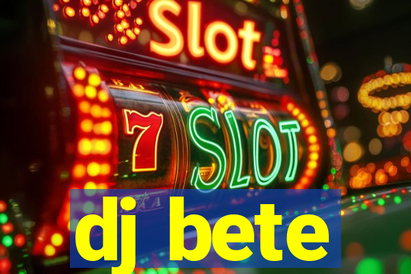 dj bete